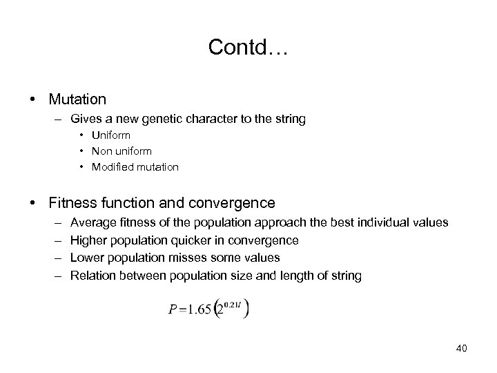 Contd… • Mutation – Gives a new genetic character to the string • Uniform