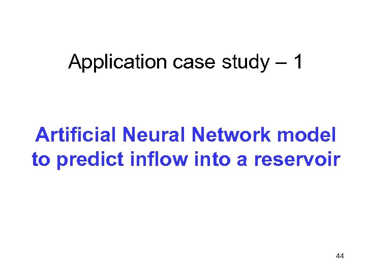 Application case study – 1 Artificial Neural Network model to predict inflow into a