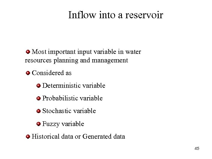 Inflow into a reservoir Most important input variable in water resources planning and management