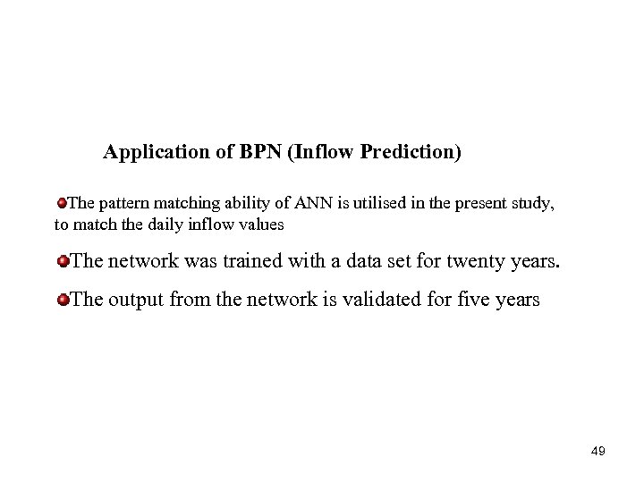 Application of BPN (Inflow Prediction) The pattern matching ability of ANN is utilised in