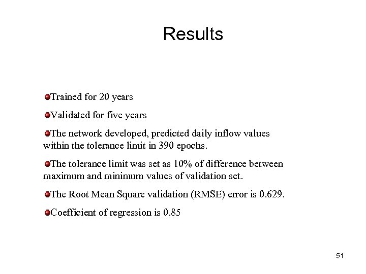 Results Trained for 20 years Validated for five years The network developed, predicted daily