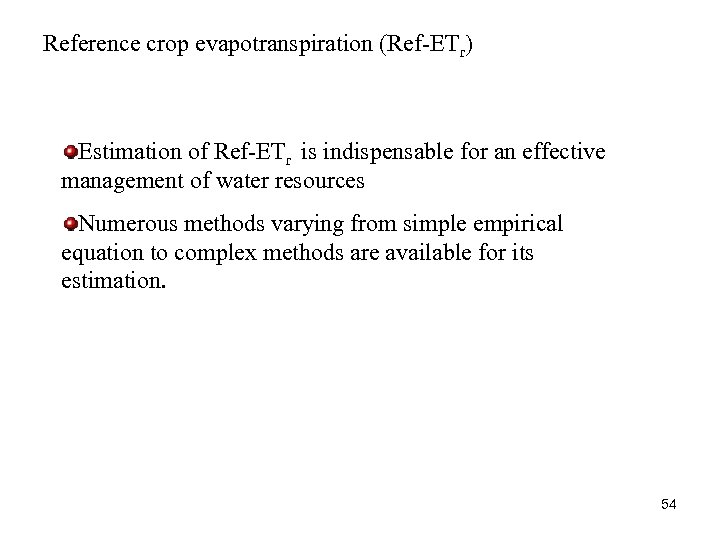 Reference crop evapotranspiration (Ref-ETr) Estimation of Ref-ETr is indispensable for an effective management of