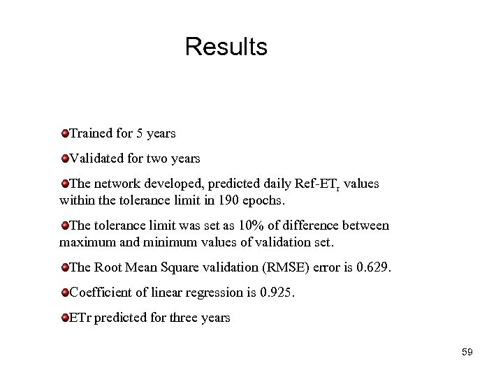 Results Trained for 5 years Validated for two years The network developed, predicted daily