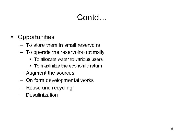 Contd… • Opportunities – To store them in small reservoirs – To operate the