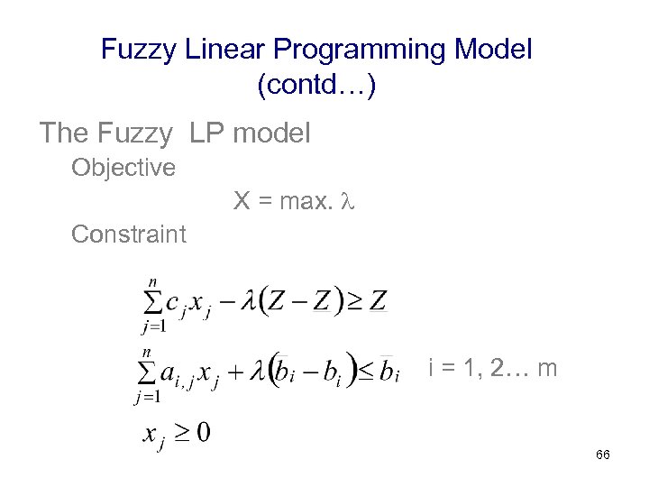 Fuzzy Linear Programming Model (contd…) The Fuzzy LP model Objective X = max. Constraint