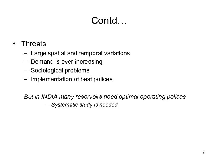 Contd… • Threats – – Large spatial and temporal variations Demand is ever increasing