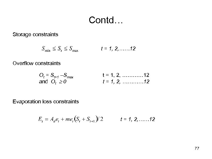 Contd… Storage constraints t = 1, 2, …… 12 Overflow constraints Ot = St+1