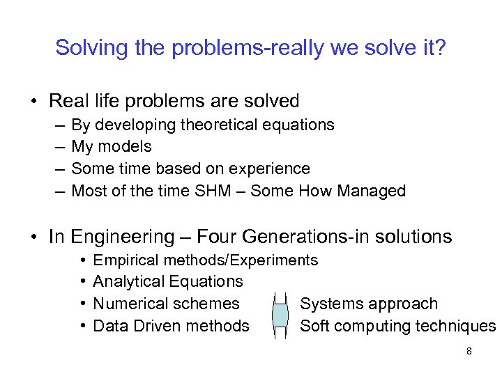 Solving the problems-really we solve it? • Real life problems are solved – –