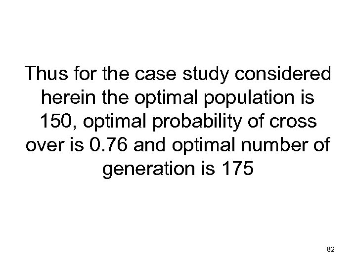 Thus for the case study considered herein the optimal population is 150, optimal probability