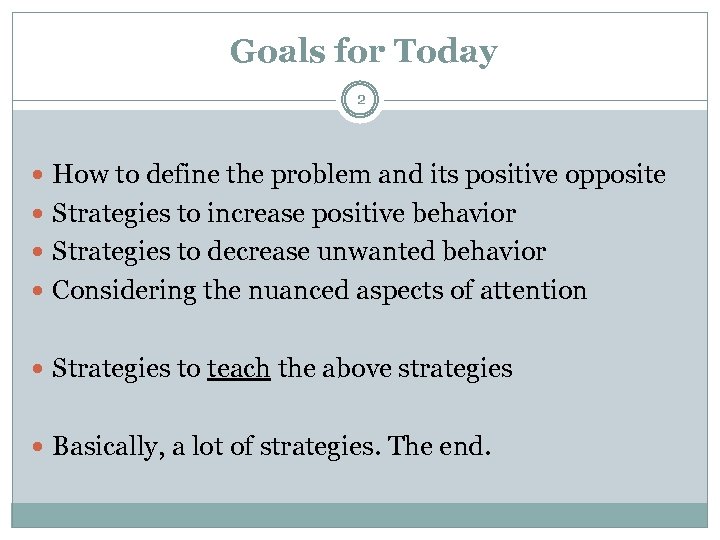 Goals for Today 2 How to define the problem and its positive opposite Strategies