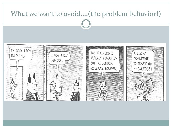 What we want to avoid…. (the problem behavior!) 