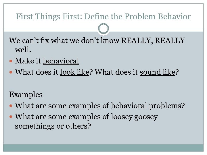 First Things First: Define the Problem Behavior We can’t fix what we don’t know