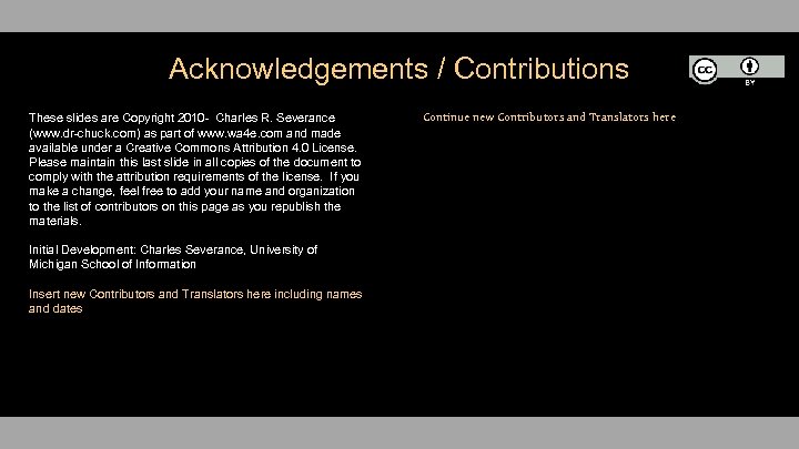Acknowledgements / Contributions These slides are Copyright 2010 - Charles R. Severance (www. dr-chuck.