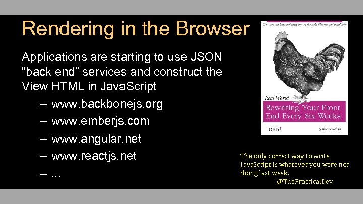 Rendering in the Browser Applications are starting to use JSON “back end” services and