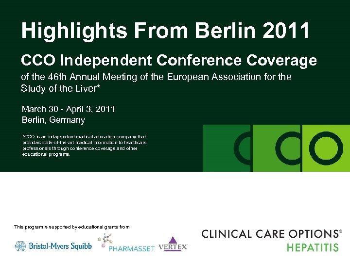 Highlights From Berlin 2011 clinicaloptions. com/hepatitis Highlights From Berlin 2011 CCO Independent Conference Coverage