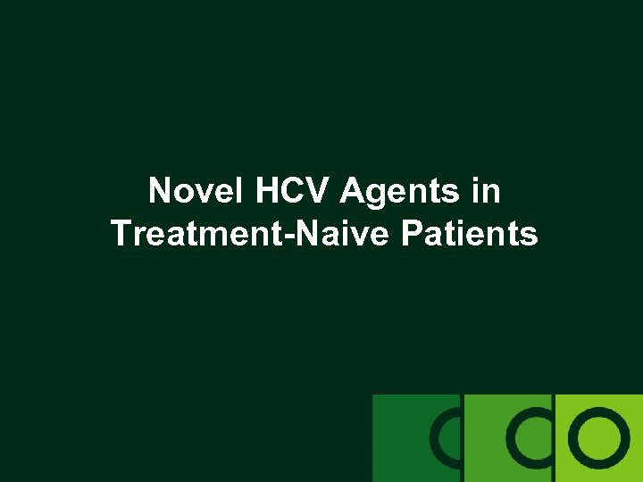 Novel HCV Agents in Treatment-Naive Patients 