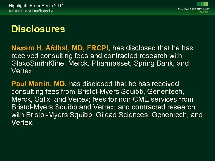 Highlights From Berlin 2011 clinicaloptions. com/hepatitis Disclosures Nezam H. Afdhal, MD, FRCPI, has disclosed