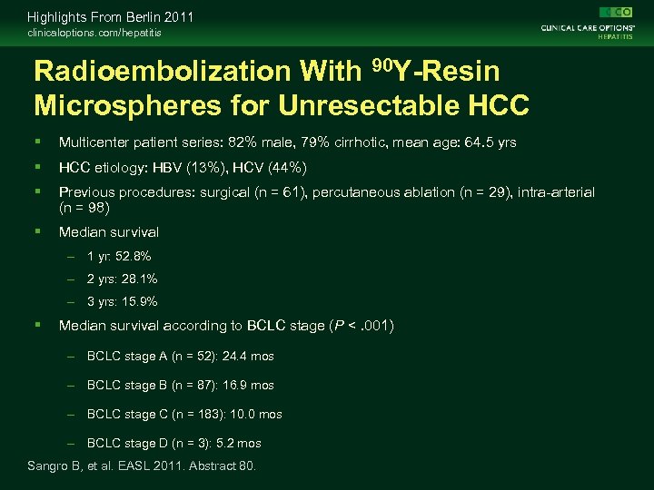 Highlights From Berlin 2011 clinicaloptions. com/hepatitis Radioembolization With 90 Y-Resin Microspheres for Unresectable HCC