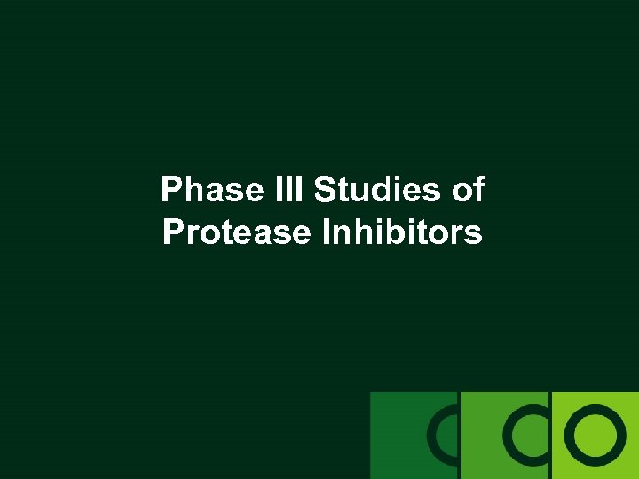 Phase III Studies of Protease Inhibitors 