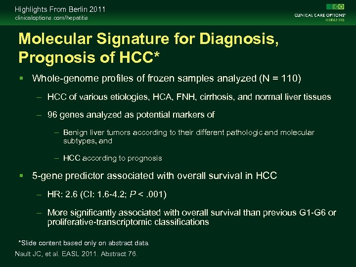Highlights From Berlin 2011 clinicaloptions. com/hepatitis Molecular Signature for Diagnosis, Prognosis of HCC* Whole-genome