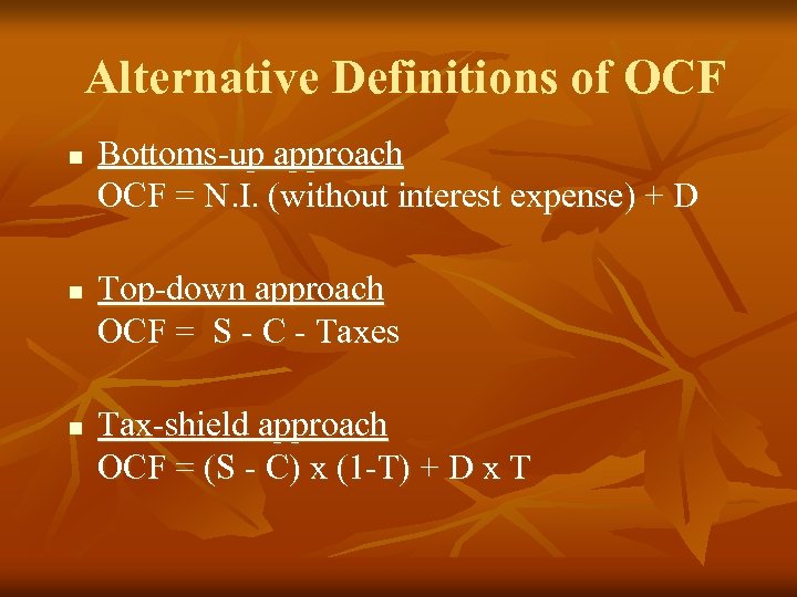 Alternative Definitions of OCF n n n Bottoms-up approach OCF = N. I. (without