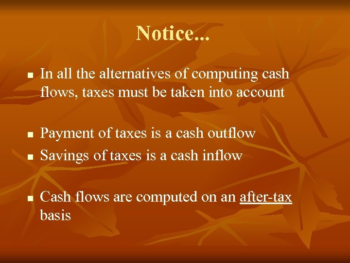 Notice. . . n n In all the alternatives of computing cash flows, taxes