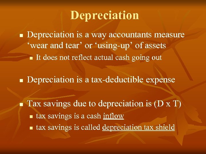 Depreciation n Depreciation is a way accountants measure ‘wear and tear’ or ‘using-up’ of
