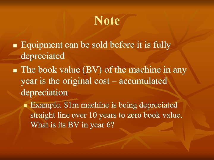 Note n n Equipment can be sold before it is fully depreciated The book