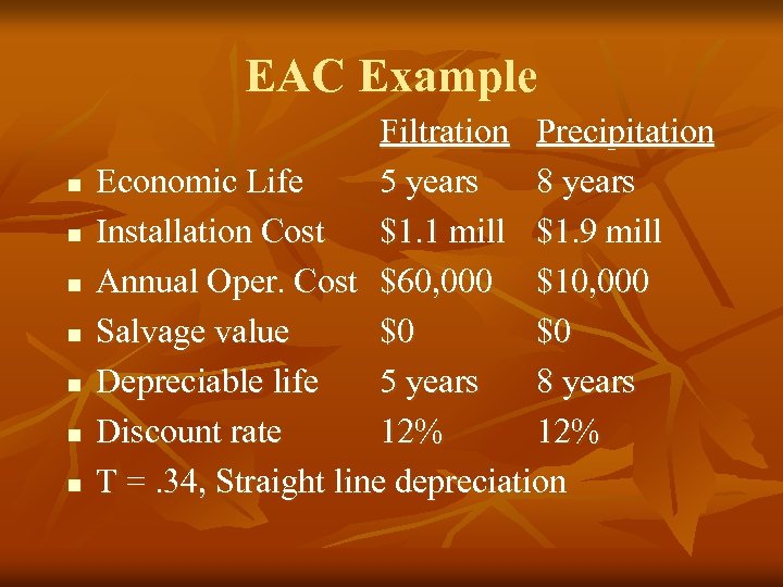 EAC Example n n n n Filtration Precipitation Economic Life 5 years 8 years