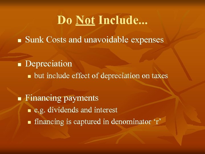 Do Not Include. . . n Sunk Costs and unavoidable expenses n Depreciation n