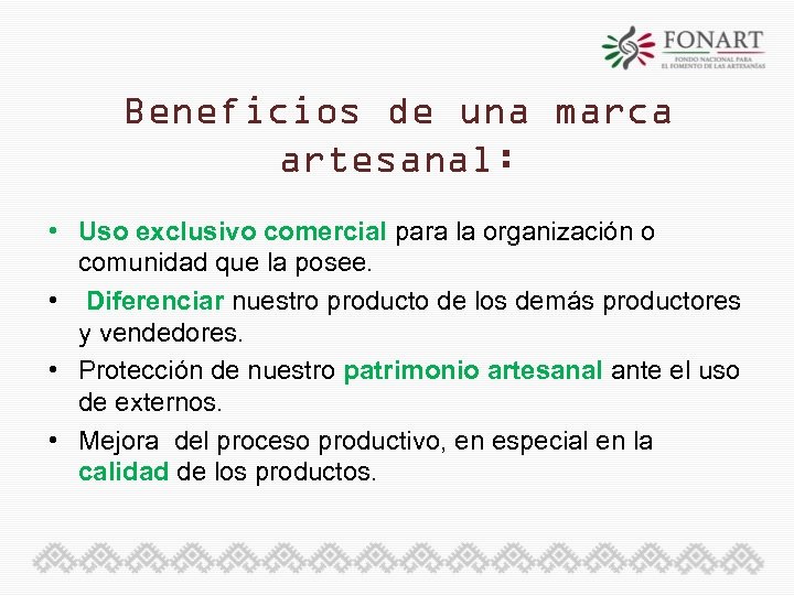 Beneficios de una marca artesanal: • Uso exclusivo comercial para la organización o comunidad