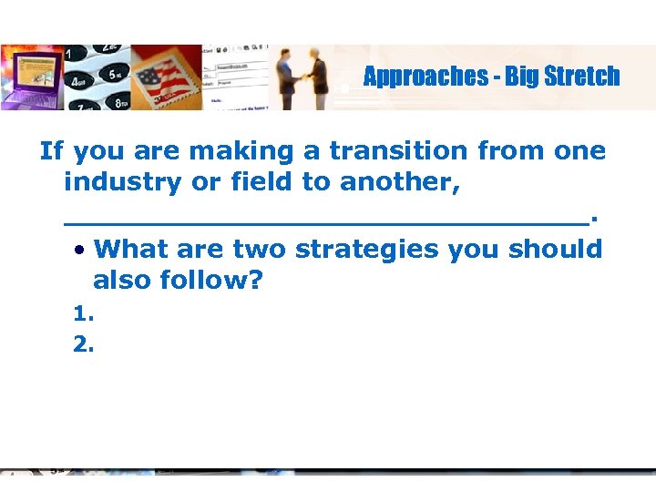 Approaches - Big Stretch If you are making a transition from one industry or