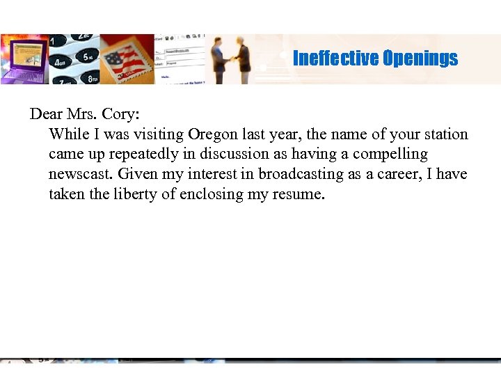Ineffective Openings Dear Mrs. Cory: While I was visiting Oregon last year, the name