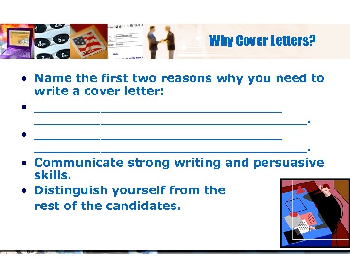 Why Cover Letters? • Name the first two reasons why you need to write