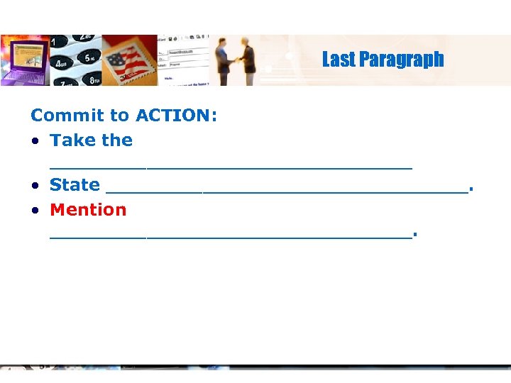 Last Paragraph Commit to ACTION: • Take the _______________ • State _______________. • Mention