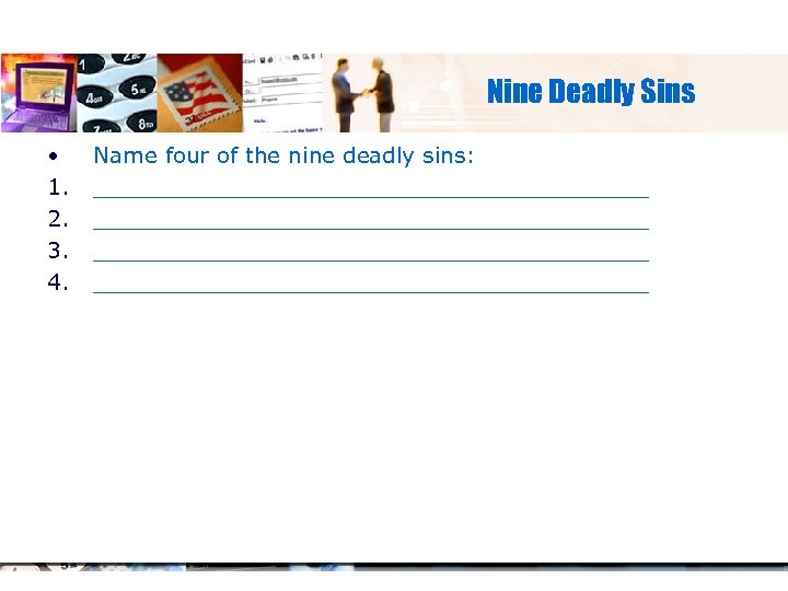 Nine Deadly Sins • 1. 2. 3. 4. Name four of the nine deadly