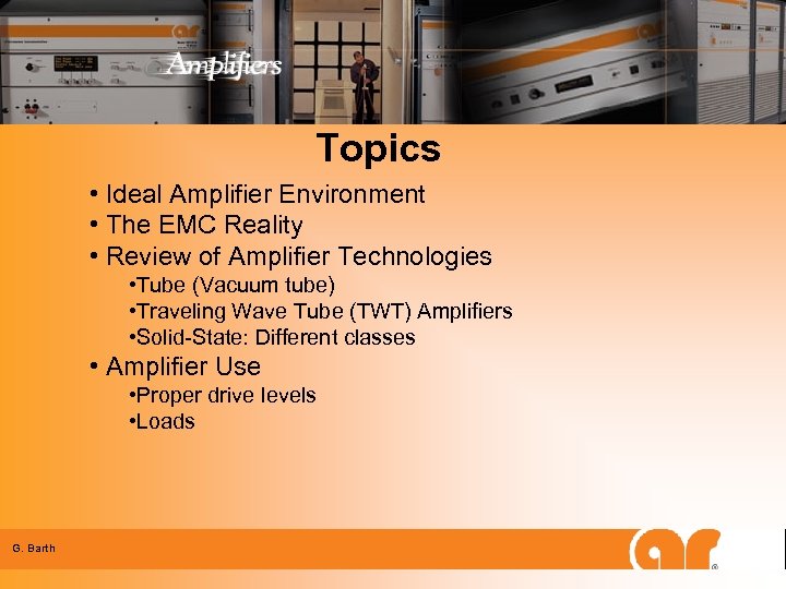 Topics • Ideal Amplifier Environment • The EMC Reality • Review of Amplifier Technologies