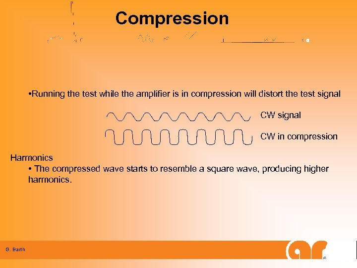 Compression • Running the test while the amplifier is in compression will distort the