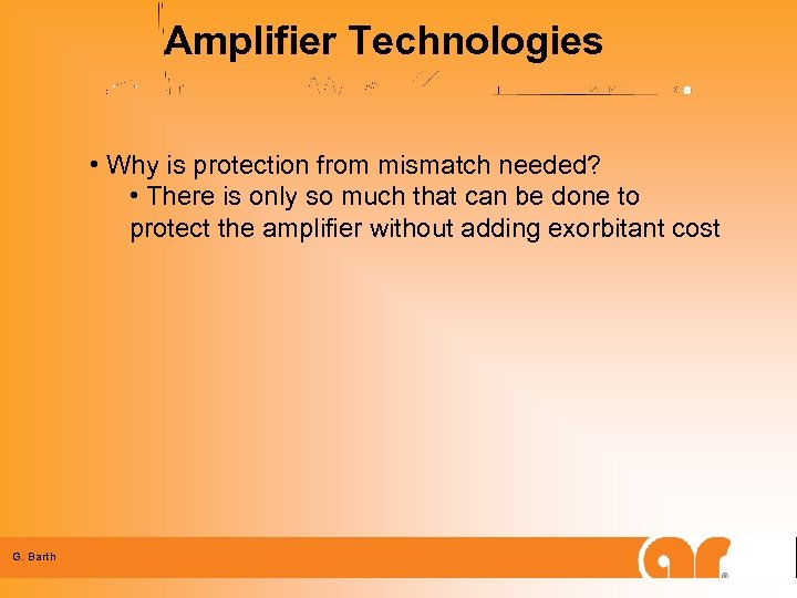 Amplifier Technologies • Why is protection from mismatch needed? • There is only so