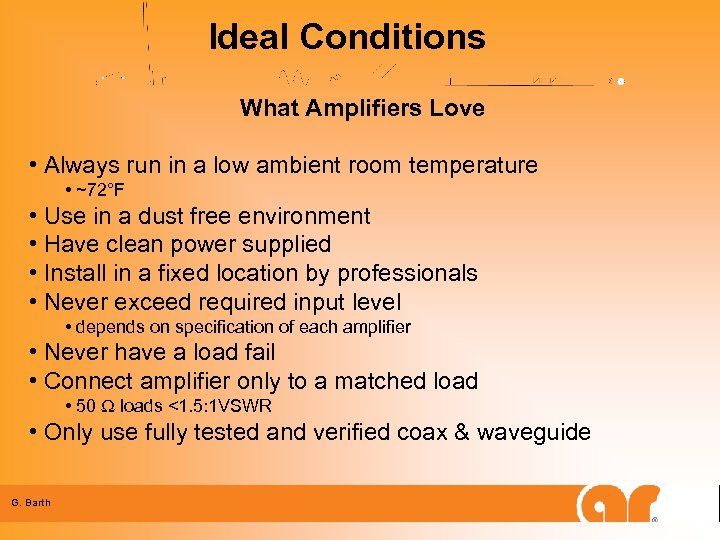 Ideal Conditions What Amplifiers Love • Always run in a low ambient room temperature