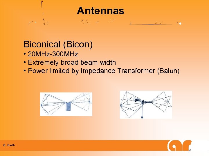 Antennas Biconical (Bicon) • 20 MHz-300 MHz • Extremely broad beam width • Power