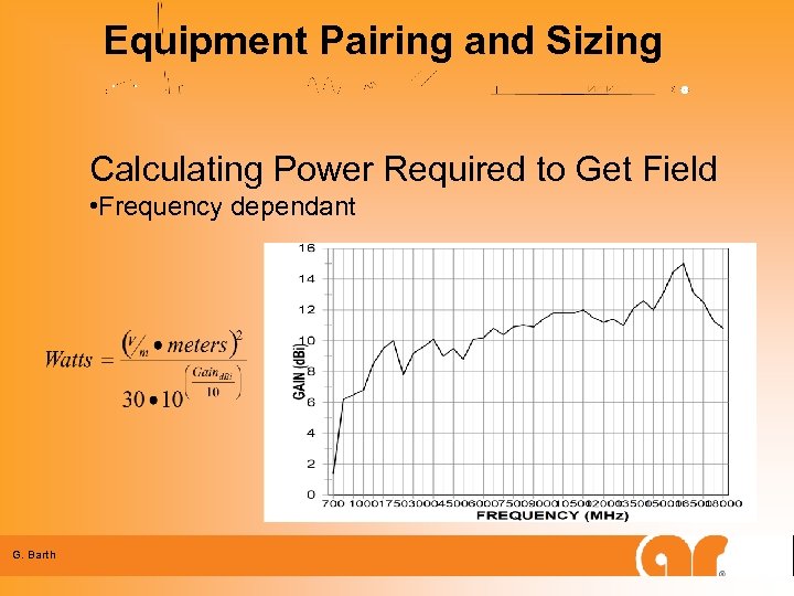 Equipment Pairing and Sizing Calculating Power Required to Get Field • Frequency dependant G.