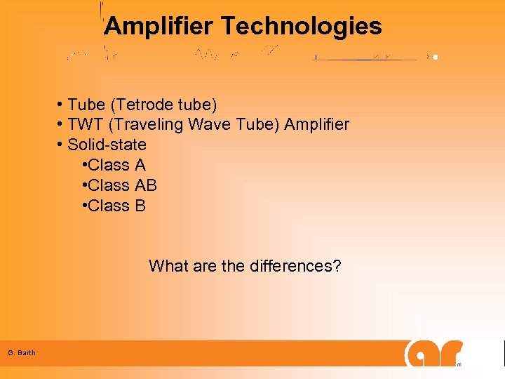 Amplifier Technologies • Tube (Tetrode tube) • TWT (Traveling Wave Tube) Amplifier • Solid-state
