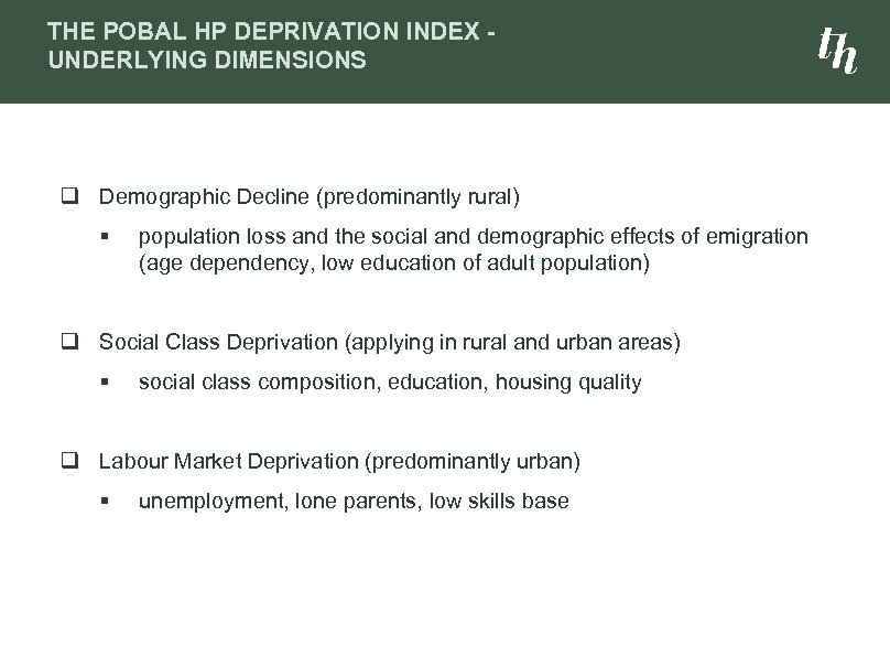 THE POBAL HP DEPRIVATION INDEX UNDERLYING DIMENSIONS q Demographic Decline (predominantly rural) § population