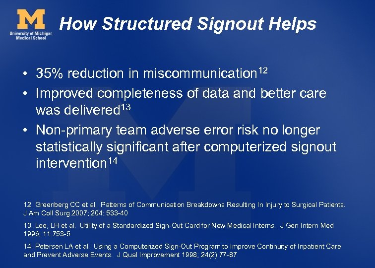 How Structured Signout Helps • 35% reduction in miscommunication 12 • Improved completeness of