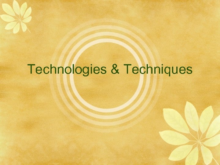 Technologies & Techniques 