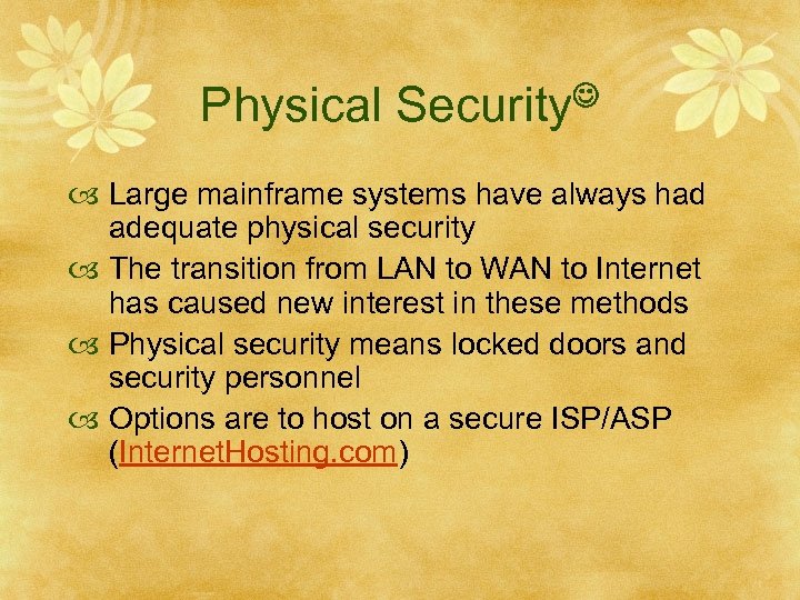Physical Security Large mainframe systems have always had adequate physical security The transition from