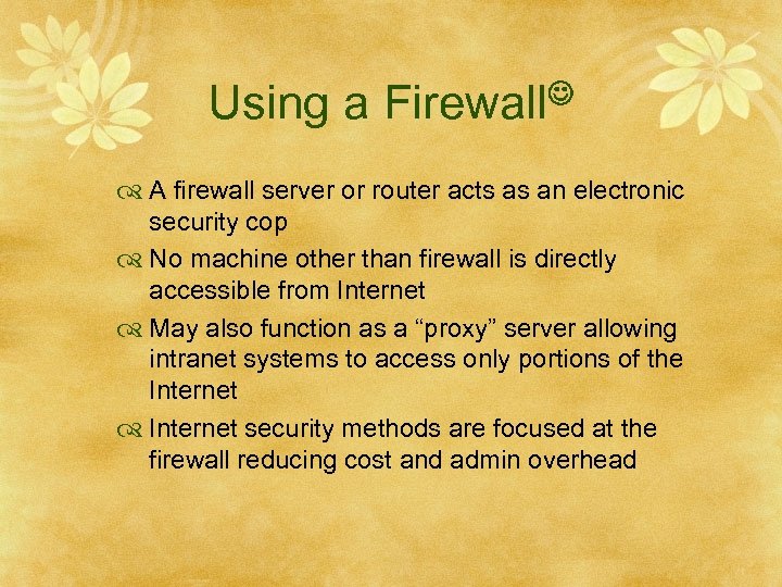 Using a Firewall A firewall server or router acts as an electronic security cop