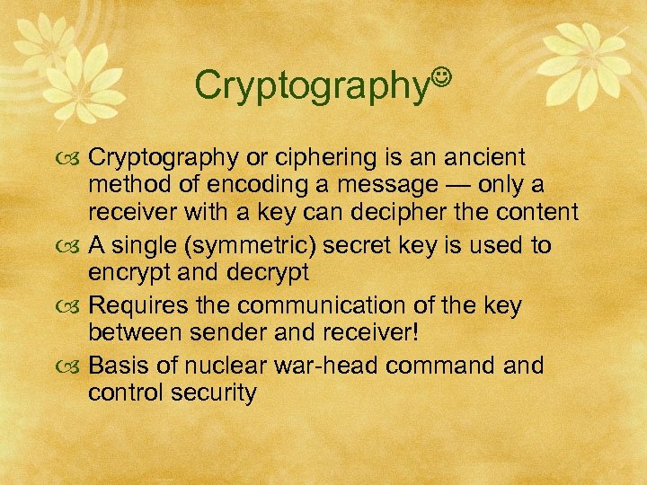 Cryptography or ciphering is an ancient method of encoding a message — only a