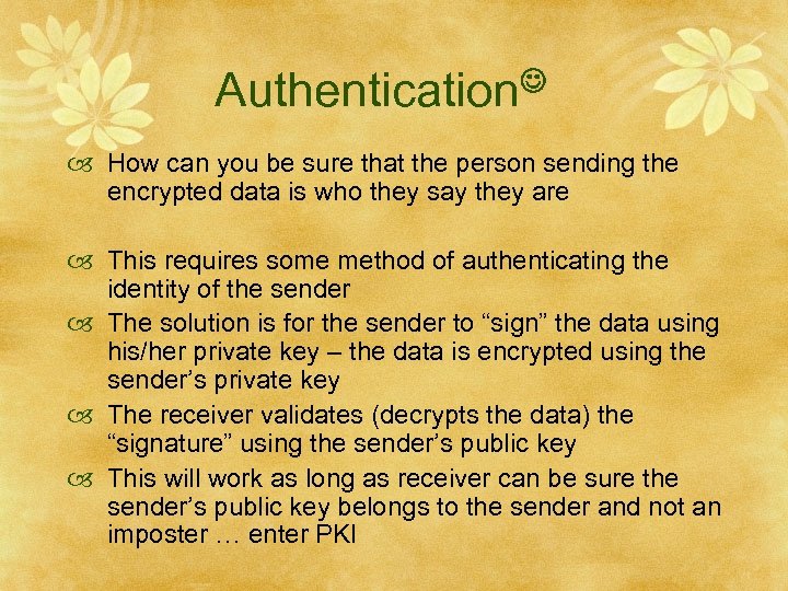 Authentication How can you be sure that the person sending the encrypted data is
